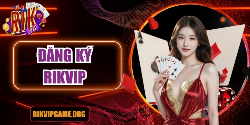 Hướng dẫn chi tiết cách đăng ký tài khoản Rikvip an toàn