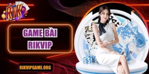 Sảnh game bài Rikvip hấp dẫn, đỉnh cao cho game thủ