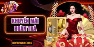 Khuyến mãi hoàn trả Rikvip: Cách tham gia và nhận thưởng
