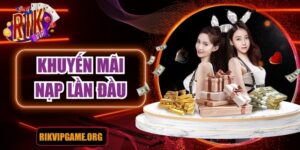 Khuyến mãi nạp lần đầu – ưu đãi cho người chơi tại Rikvip