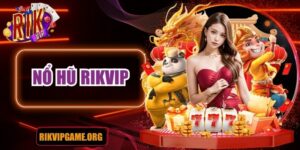 Nổ hũ Rikvip: Top game, hướng dẫn và mẹo chơi hiệu quả