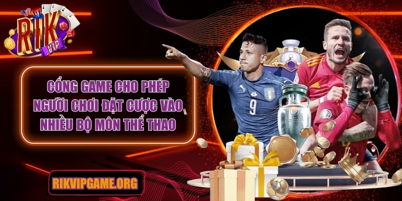 Cổng game cho phép người chơi đặt cược vào nhiều bộ môn thể thao