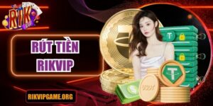 Hướng dẫn chi tiết cách rút tiền tại Rikvip dễ nhất
