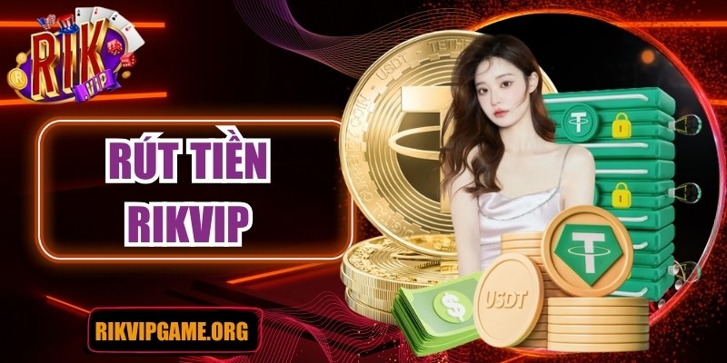 Hướng dẫn chi tiết cách rút tiền tại Rikvip dễ nhất